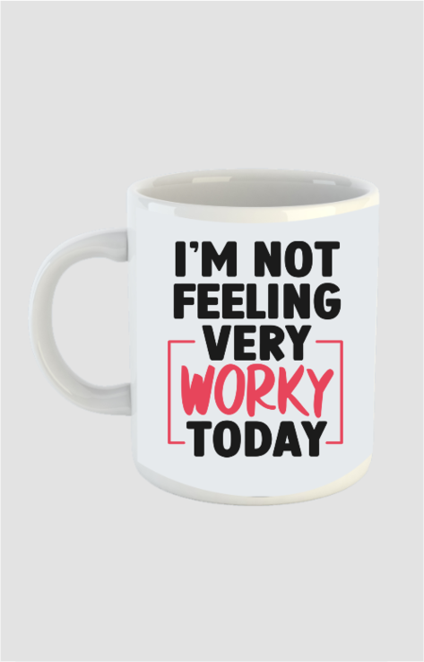 Not Feeling Worky - Coffee Mug